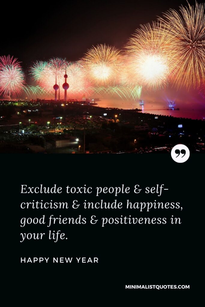 New Year Wish - Exclude toxic people & self-criticism & include happiness, good friends & positiveness in your life.