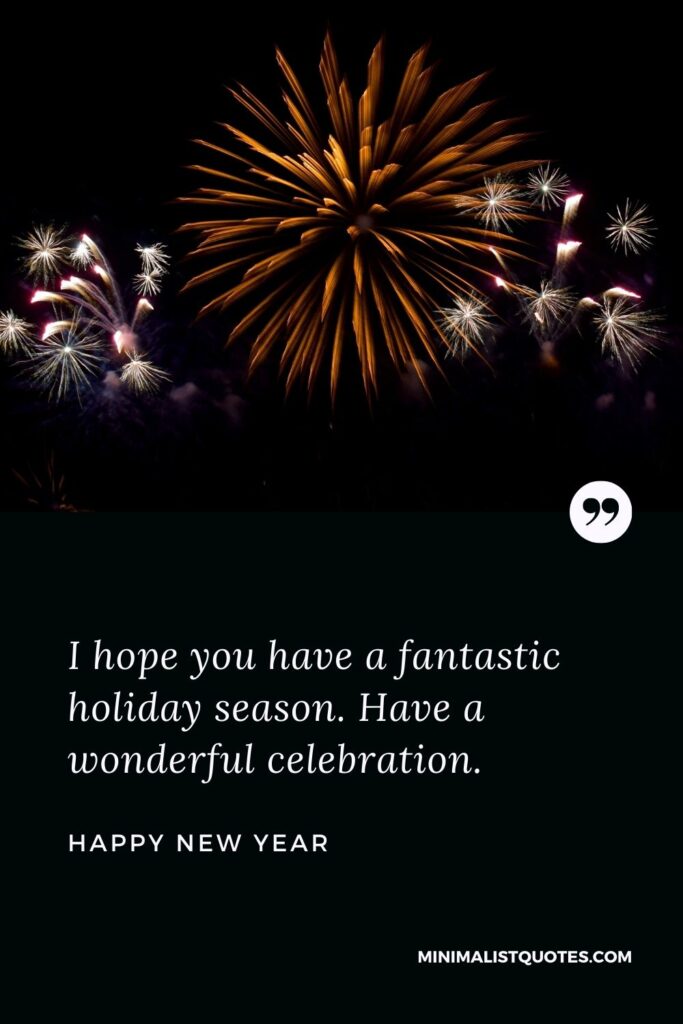 New Year Wish - I hope you have a fantastic holiday season. Have a wonderful celebration.