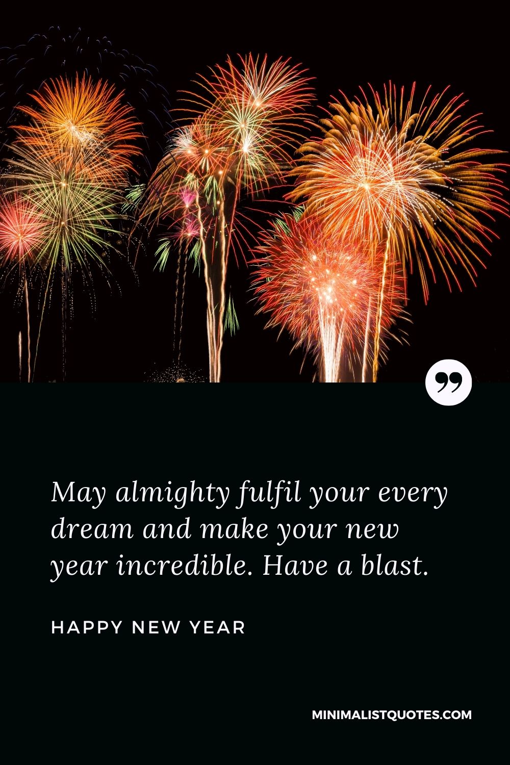 New Year Wish - May almighty fulfil your every dream and make your new year incredible. Have a blast.