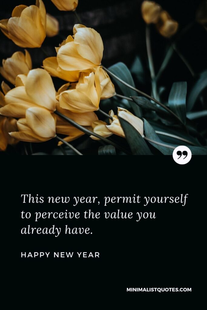 New Year Wish - This new year, permit yourself to perceive the value you already have.