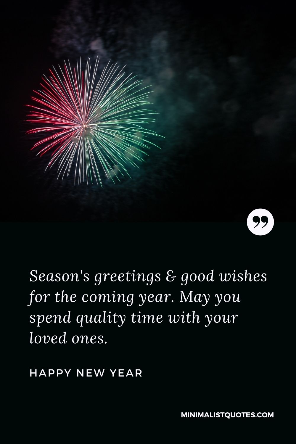 New Year Wish - Season's greetings & good wishes for the coming year. May you spend quality time with your loved ones.