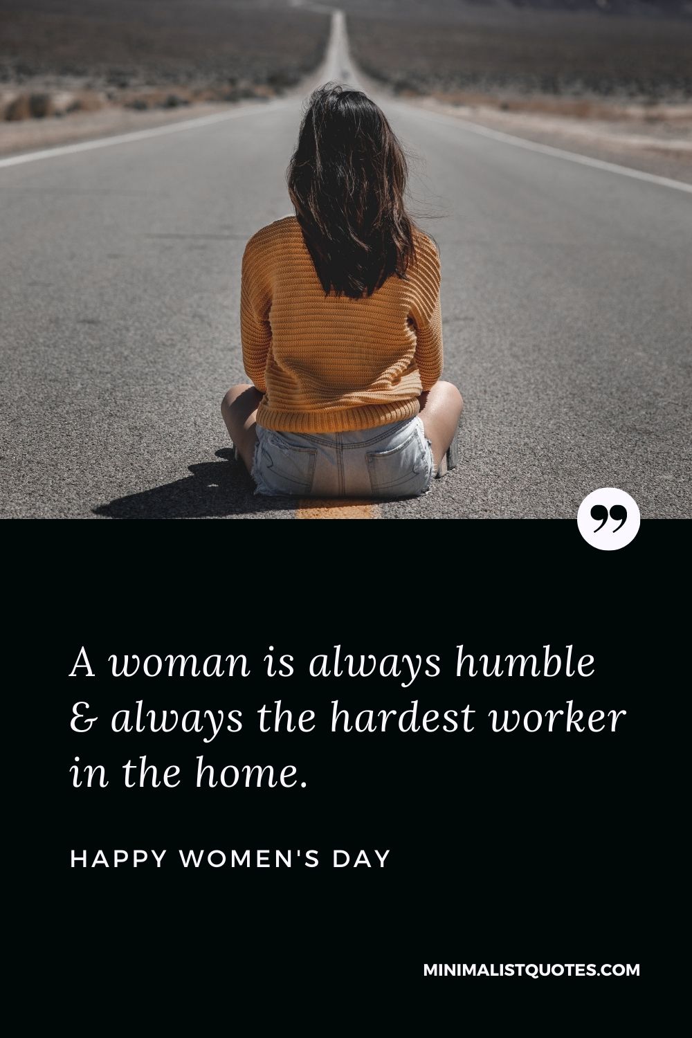 Women's Day Wish & Message: A woman is always humble & always the hardest worker in the home.