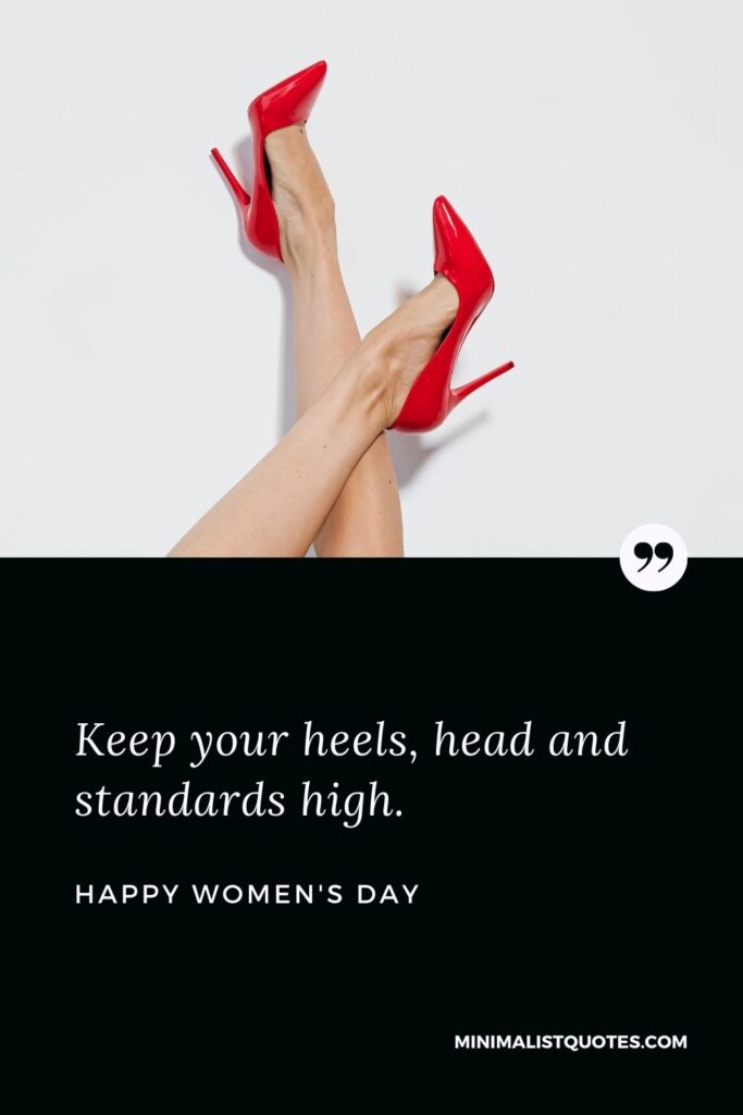 Women's Day Wish & Message: Keep your heels, head, and standards high.