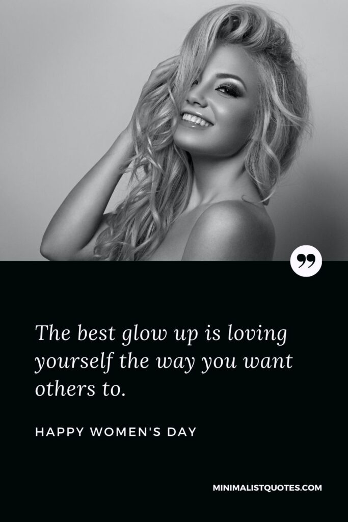 Happy Women's Day Wish: The best glow up is loving yourself the way you want others to.