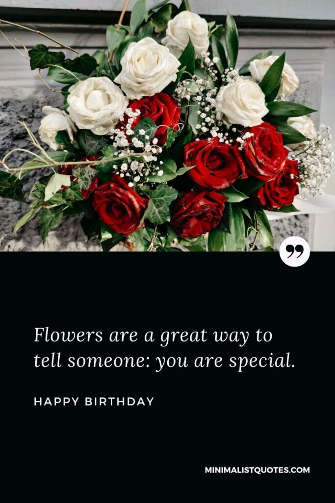 Birthday Wish & Message With Image: Flowers are a great way to tell someone: you are special. Happy Birthday!