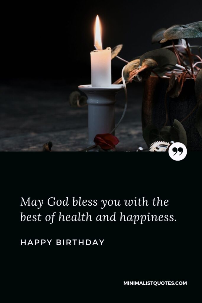 Birthday Wish & Message With HD Image: May God bless you with the best of health and happiness. Happy Birthday!