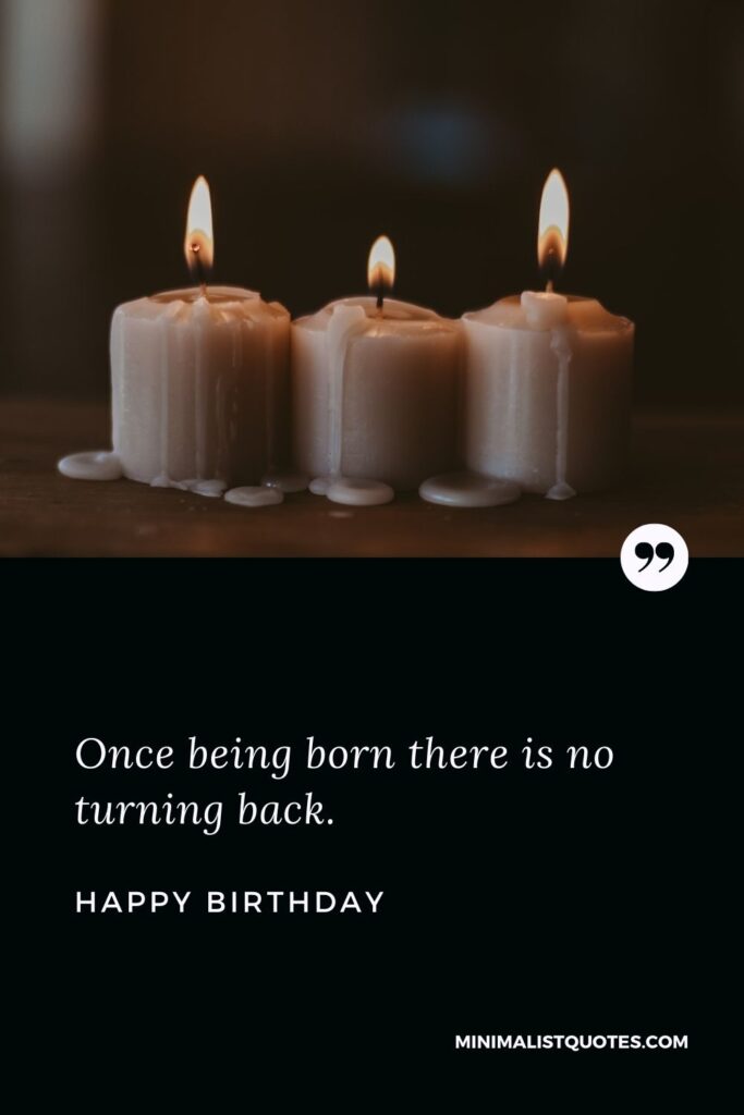 Birthday Wish & Message with HD Image: Once being born there is no turning back. Happy Birthday!
