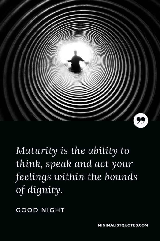 Good Night Wish & Message With Image: Maturity is the ability to think, speak and act your feelings within the bounds of dignity.
