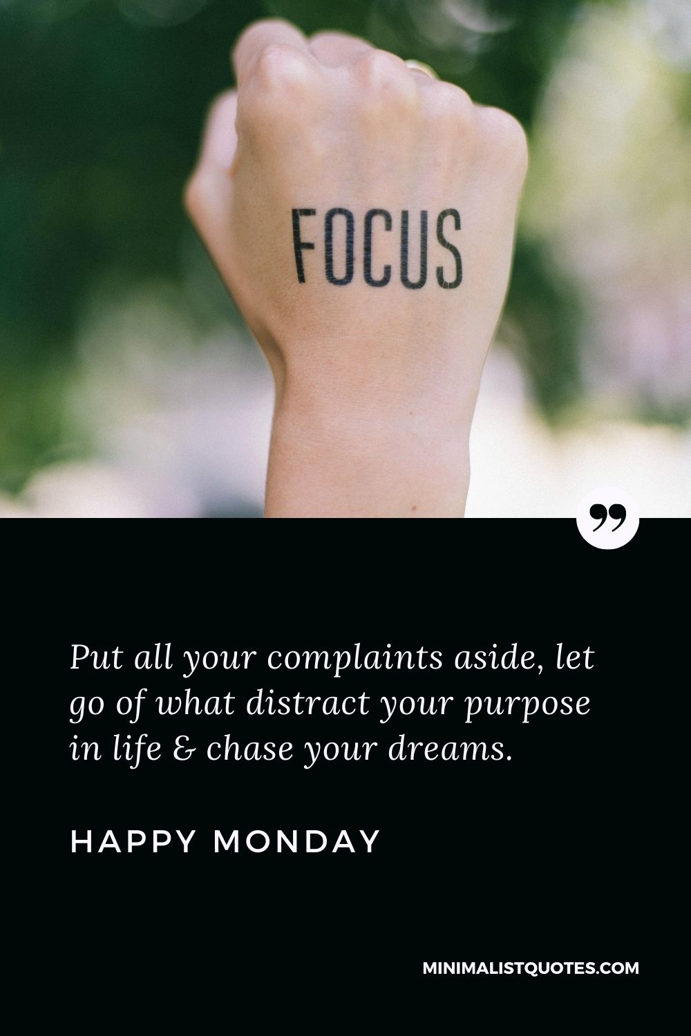 Monday Motivation Wish, Quote & Message With HD Image: Put all your complaints aside, let go of what distract your purpose in life & chase your dreams. Happy Monday!