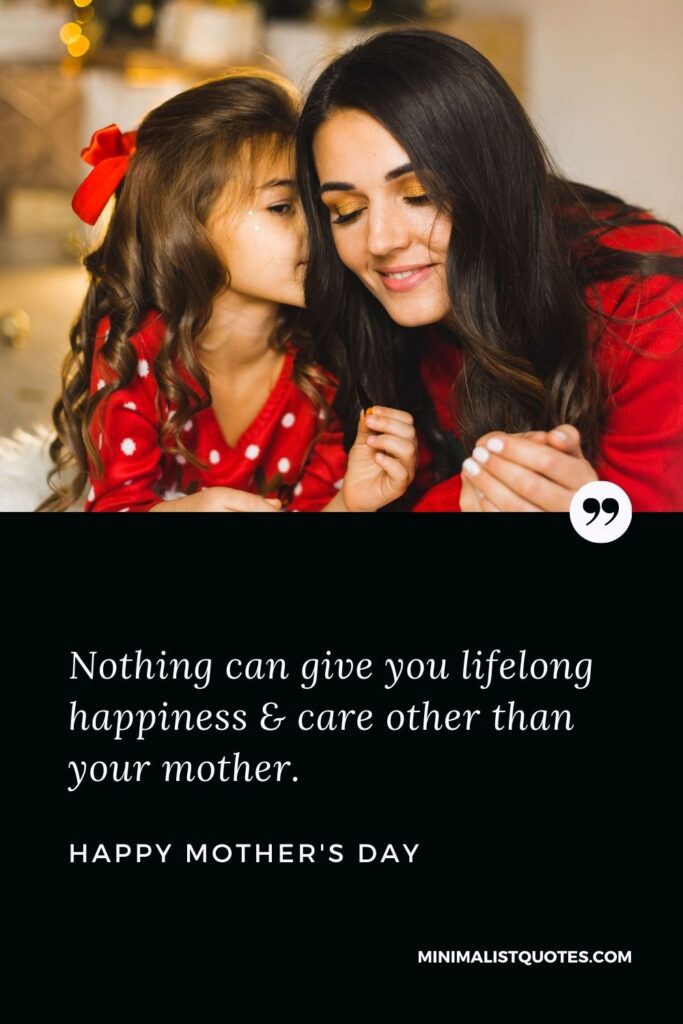 Mother's Day Wish & Message With Image: Nothing can give you lifelong happiness & care other than your mother. Happy Mother's Day!