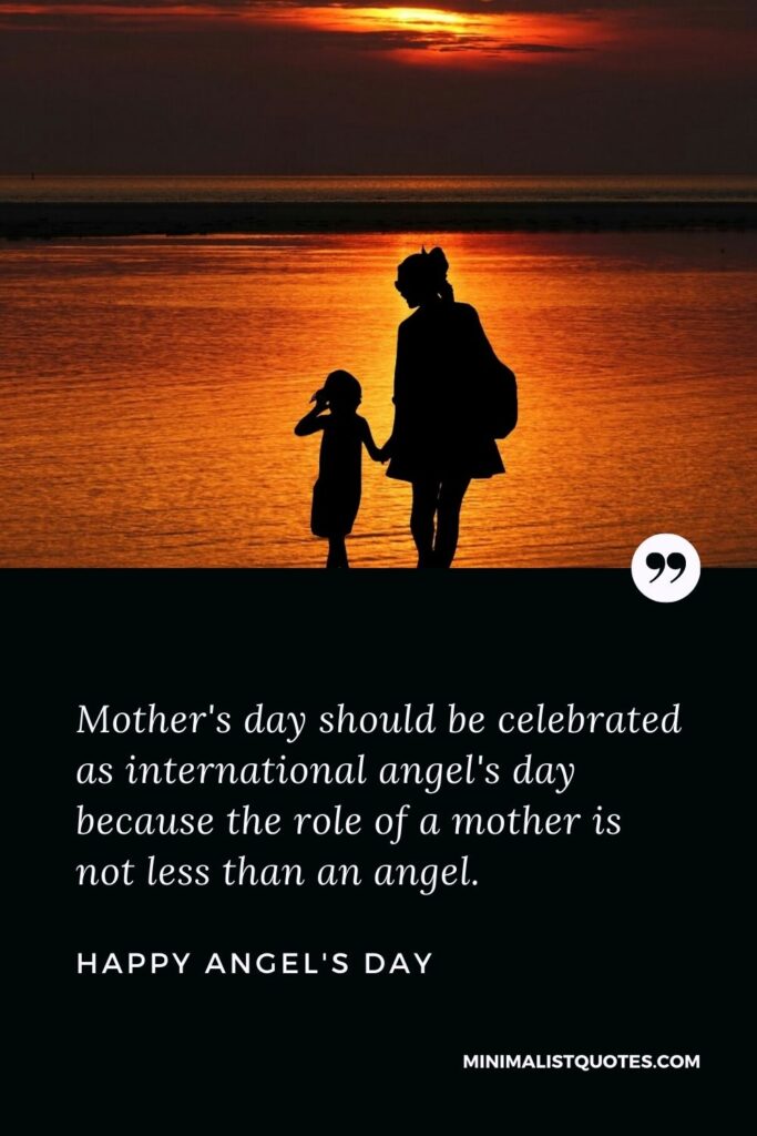 Mother's day wish, message & quote with HD image: Mother's day should be celebrated as international angel's day because the role of a mother is not less than an angel. Happy Angel's Day!