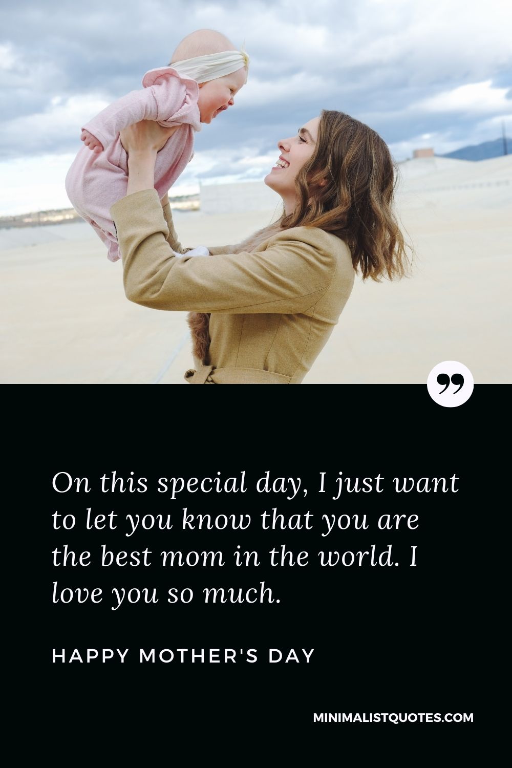Mother's Day wish, message & quote with HD image: On this special day, I just want to let you know that you are the best mom in the world. I love you so much. Happy Mother's Day!