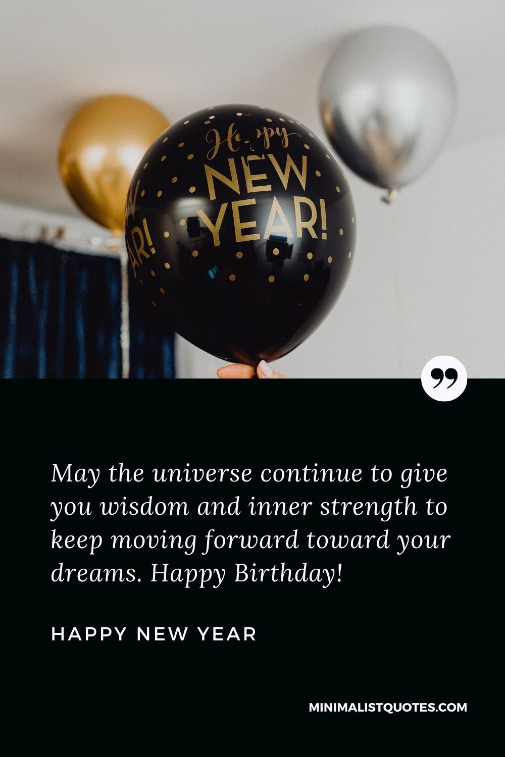 New Year Wish & Message with HD Image: May the universe continue to give you wisdom and inner strength to keep moving forward toward your dreams. Happy New Year!