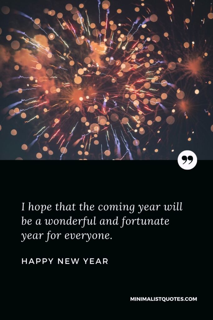 New Year wish & message with HD image: I hope that the coming year will be a wonderful and fortunate year for everyone. Happy New Year!