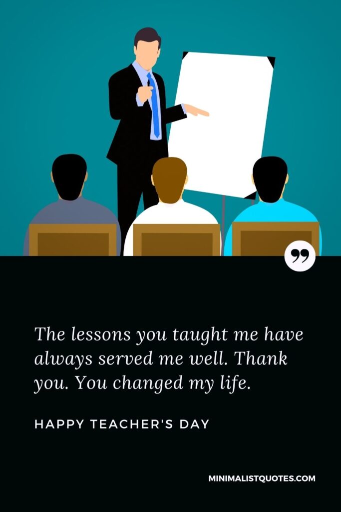 Teacher's Day Wish & Message With HD Image: The lessons you taught me have always served me well. Thank you. You changed my life. Happy Teacher's Day!