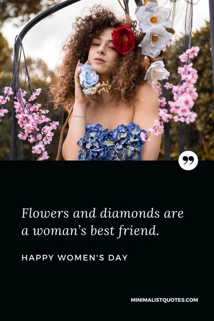 Women's Day Wish & Message With Image: Flowers and diamonds are a woman’s best friend. Happy Women's Day!