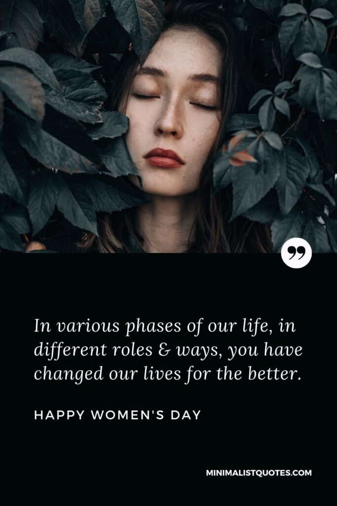 Women's Day Wish & Message With HD Image: In various phases of our life, in different roles & ways, you have changed our lives for the better. Happy Women's Day!
