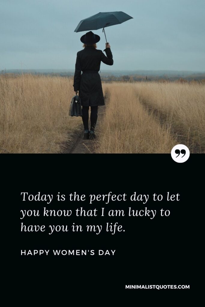 Women's Day Wish & Message With HD Image: Today is the perfect day to let you know that I am lucky to have you in my life.