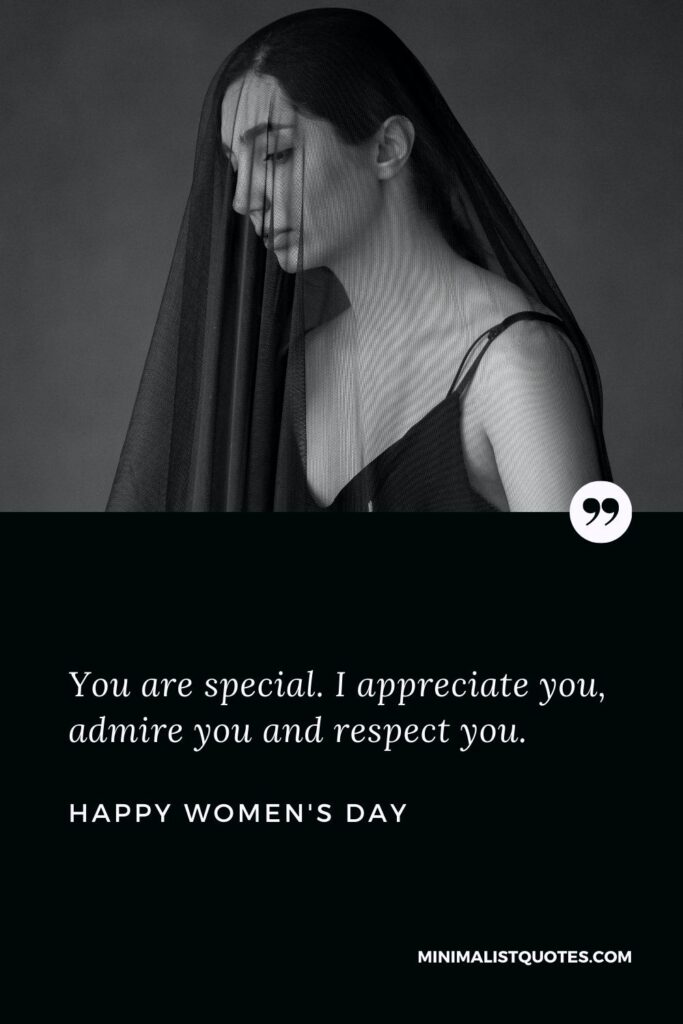 Women's Day Wish & Message With HD Image: You are special. I appreciate you, admire you and respect you. Happy Women's Day!