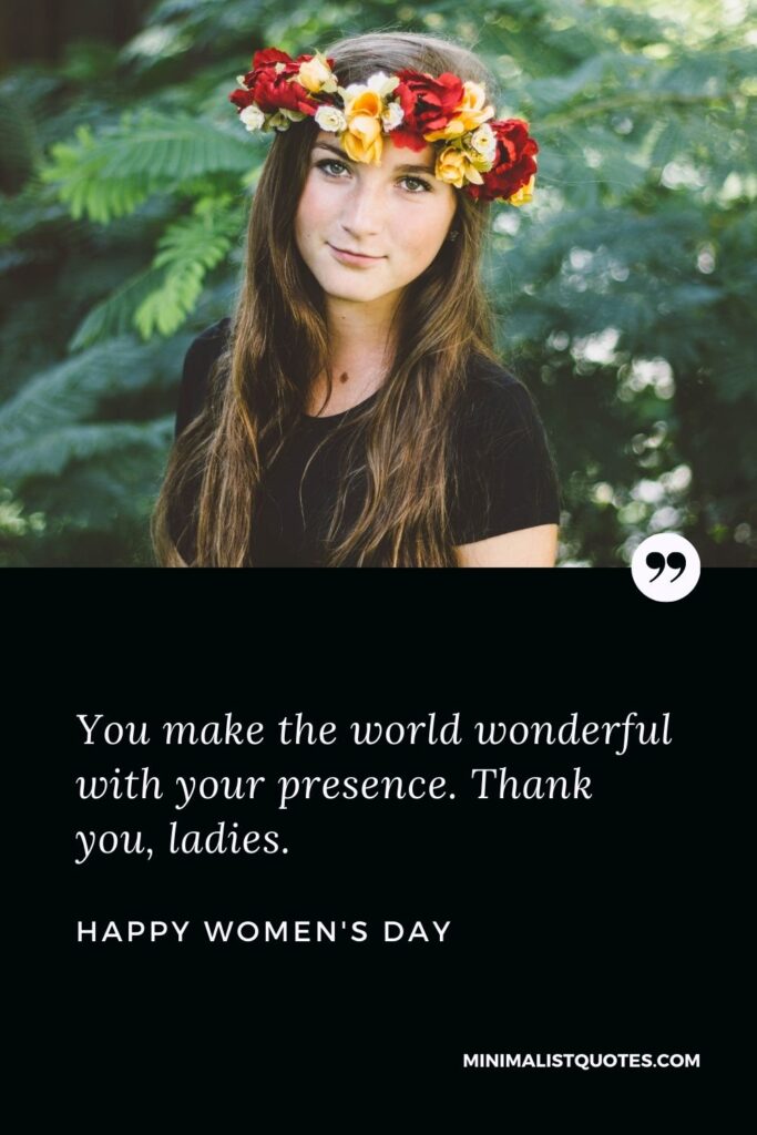 Women's Day Wish & Message With Image: You make the world wonderful with your presence. Thank you, ladies.