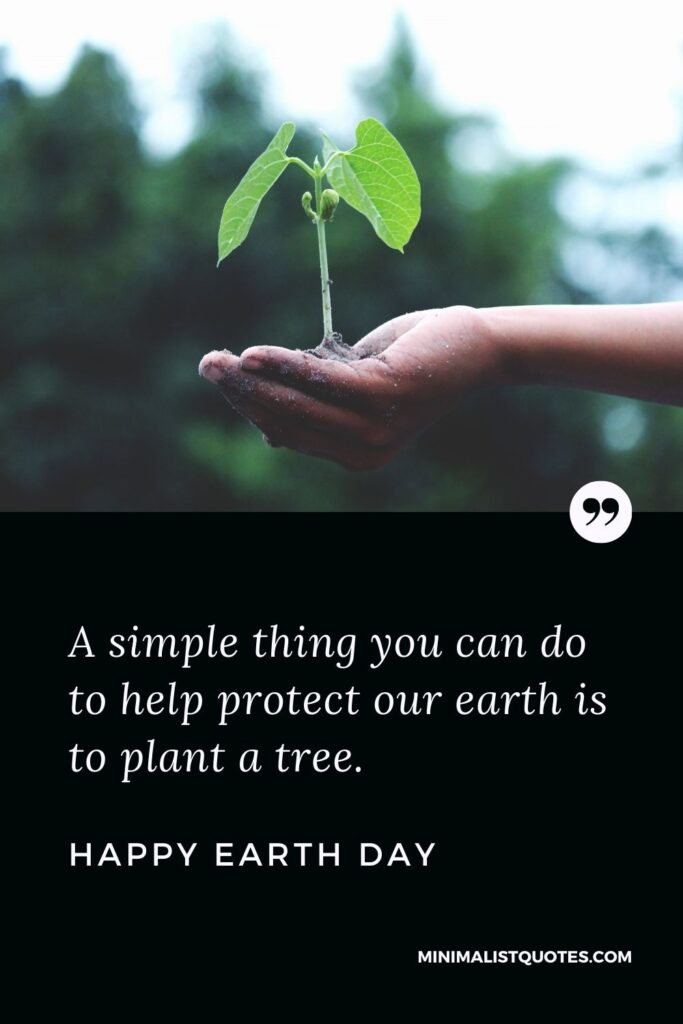 Earth Day wish, quote & message with image: A simple thing you can do to help protect our earth is to plant a tree. Happy Earth Day!