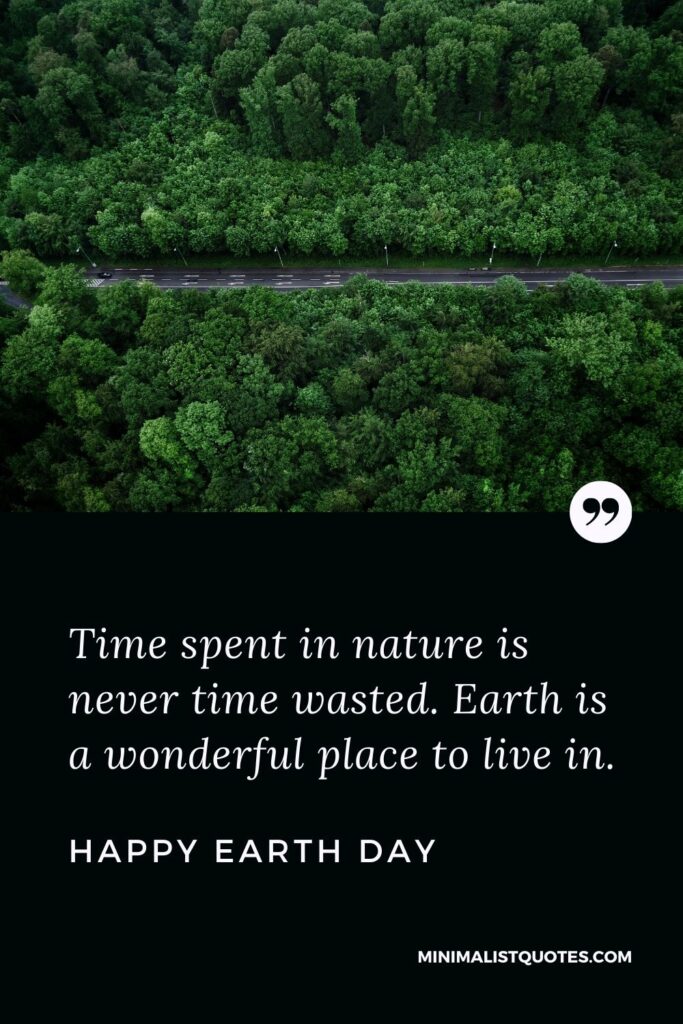 Earth Day wish, quote & message with had image: Time spent in nature is never time wasted. Earth is a wonderful place to live in. Happy Earth Day!