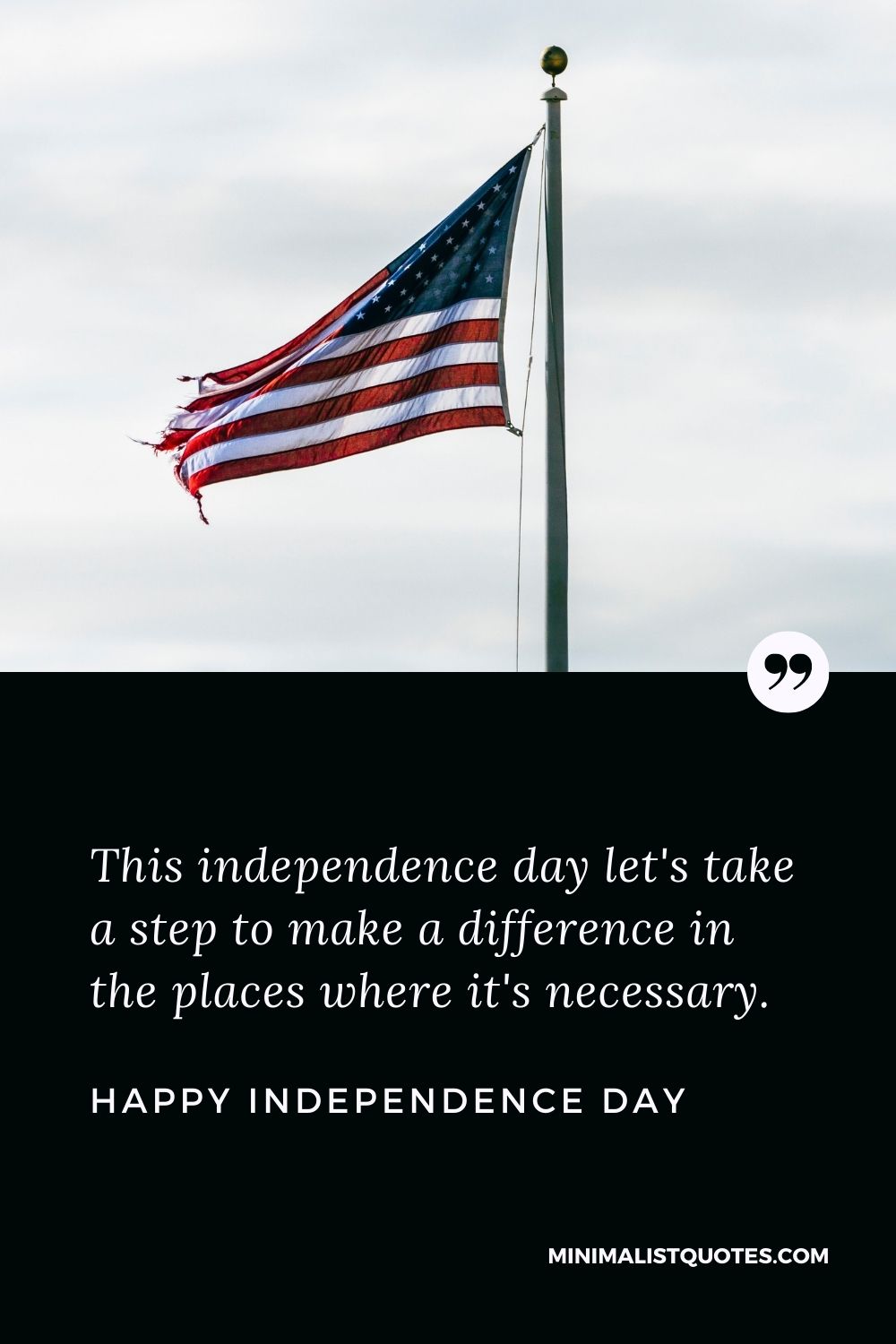 Independence day wish, quote & message with image: This independence day let's take a step to make a difference in the places where it's necessary. Happy Independence Day!