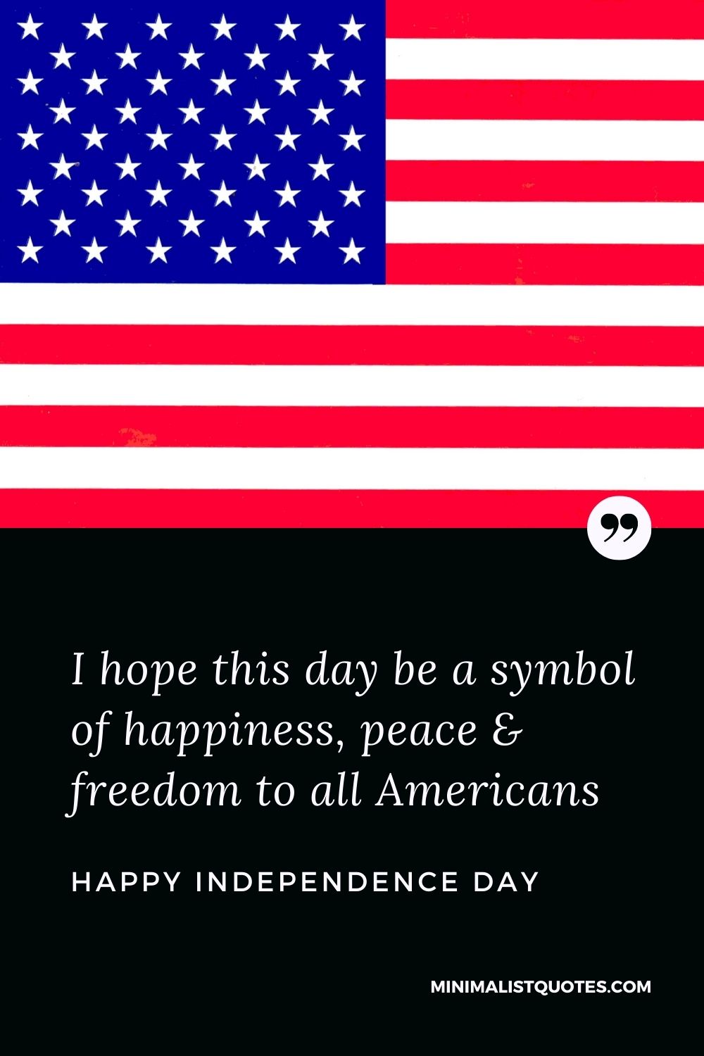 Independence Day wishes quotes with images: I hope this day be a symbol of happiness, peace & freedom to all Americans. Happy Independence Day!
