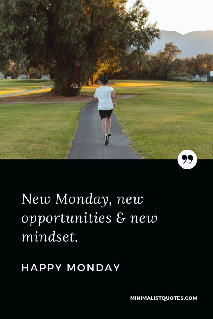 Monday Motivation quote & message with Images: New Monday, new opportunities & new mindset. Happy Monday!