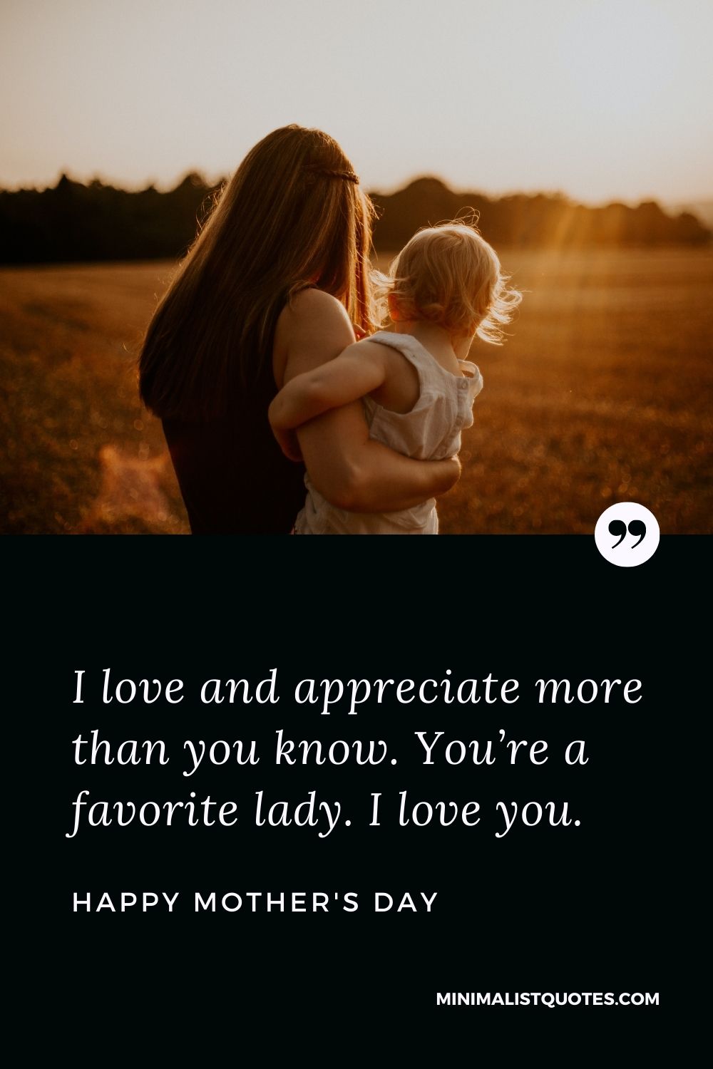 Mother's Day wish, quote & message with image: I love and appreciate more than you know. You’re a favorite lady. I love you. Happy Mother's Day!