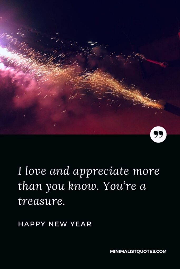 New Year wish, quote & message with image: I love and appreciate more than you know. You’re a treasure. Happy New Year!