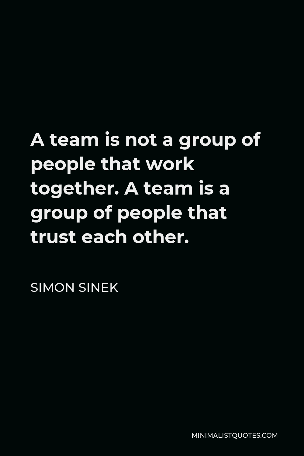 Simon Sinek Quote: A team is not a group of people that work together ...