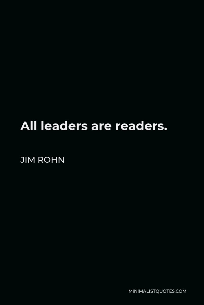 Jim Rohn Quote - All leaders are readers.