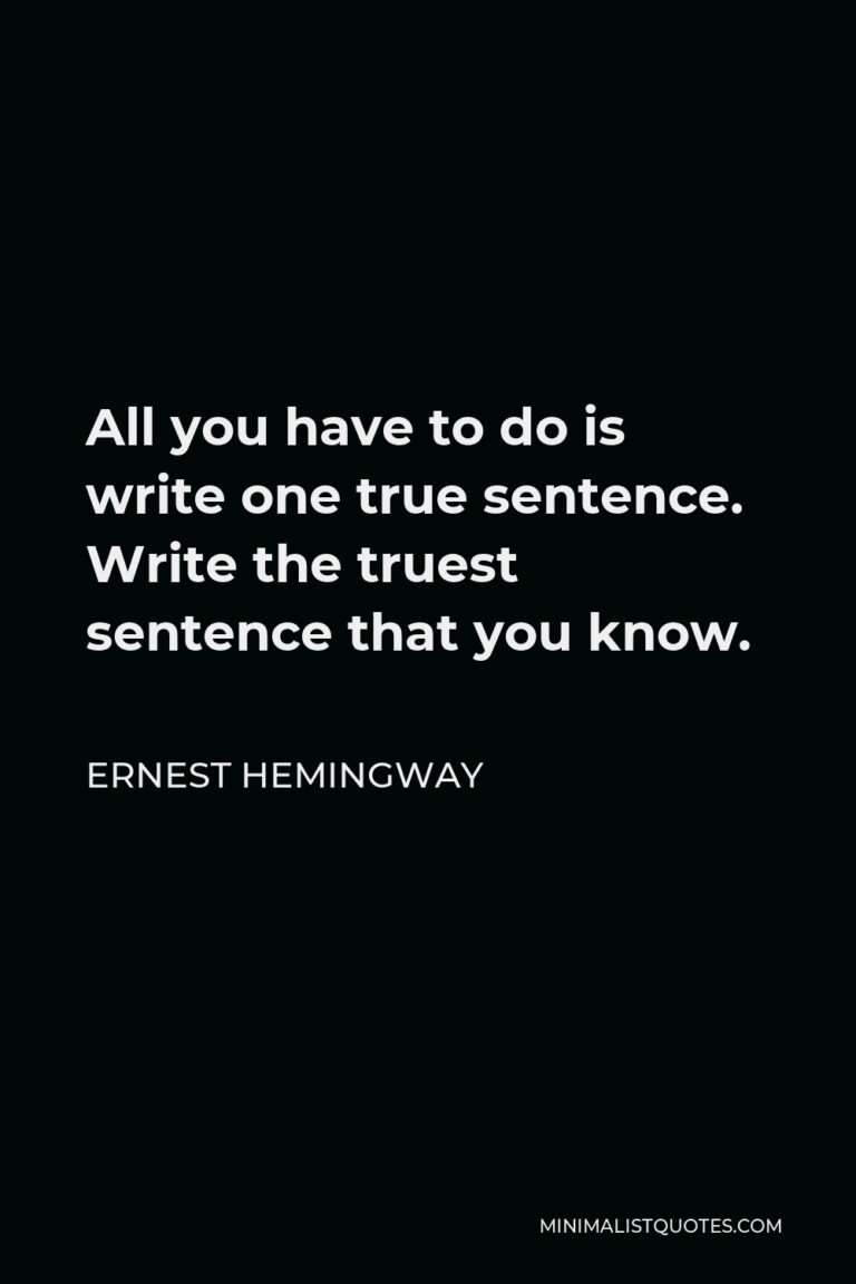 Ernest Hemingway Quote All you have to do is write one true sentence