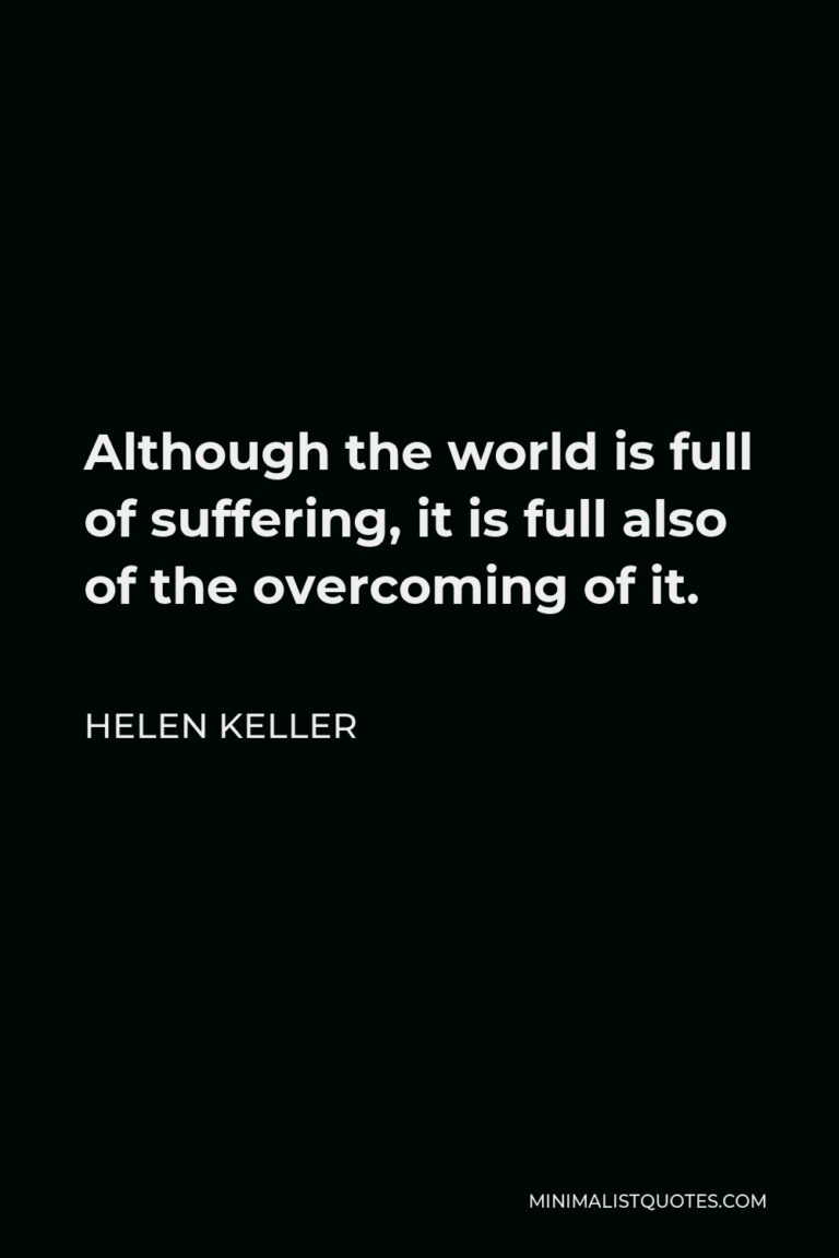 Helen Keller Quote: Although the world is full of suffering, it is full ...