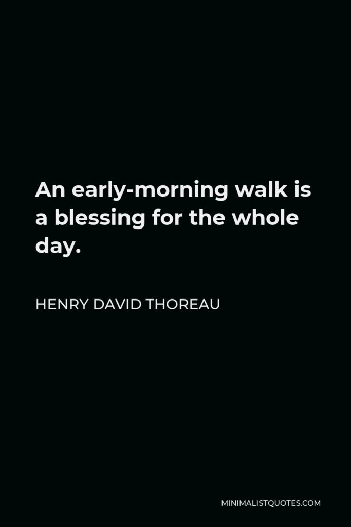 Henry David Thoreau Quote - An early-morning walk is a blessing for the whole day.