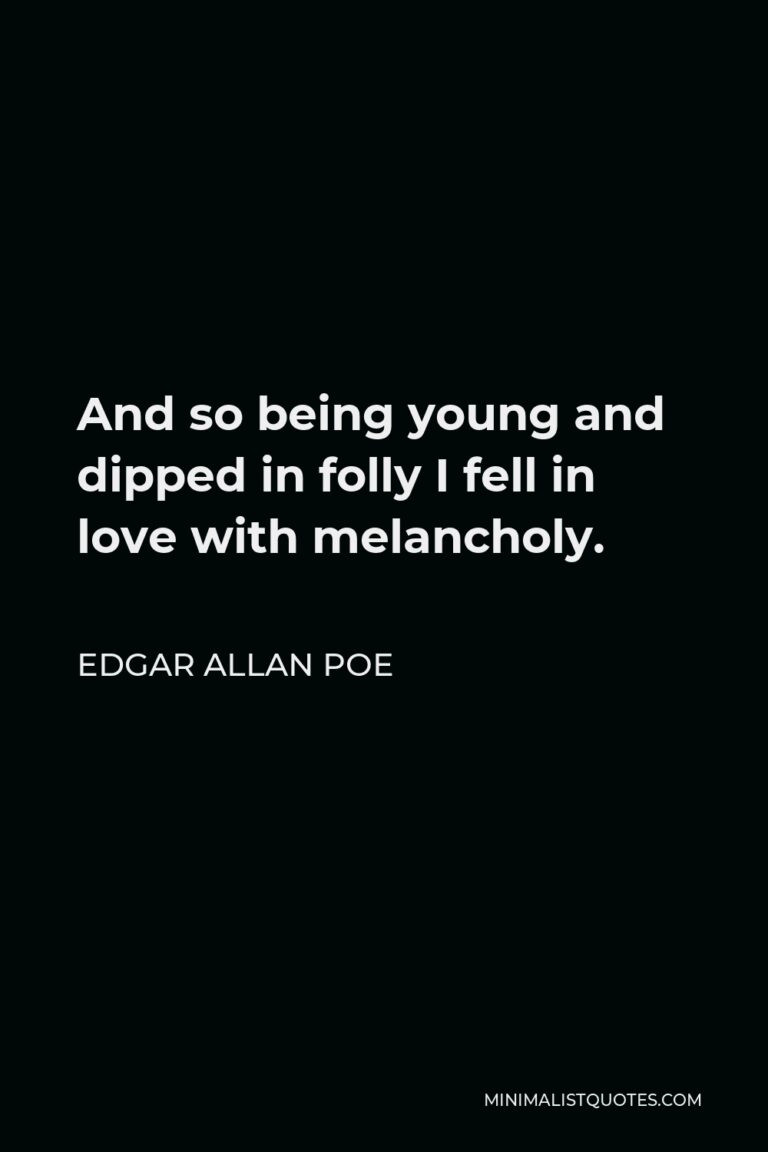 Edgar Allan Poe Quote And so being young and dipped in folly I fell in love with melancholy.