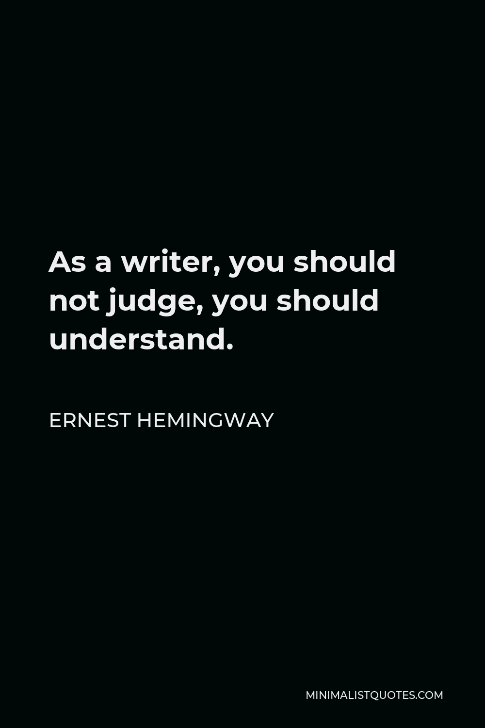 https://minimalistquotes.com/wp-content/uploads/2021/04/as-a-writer-you-should-not-judge-you-should-unders.jpg