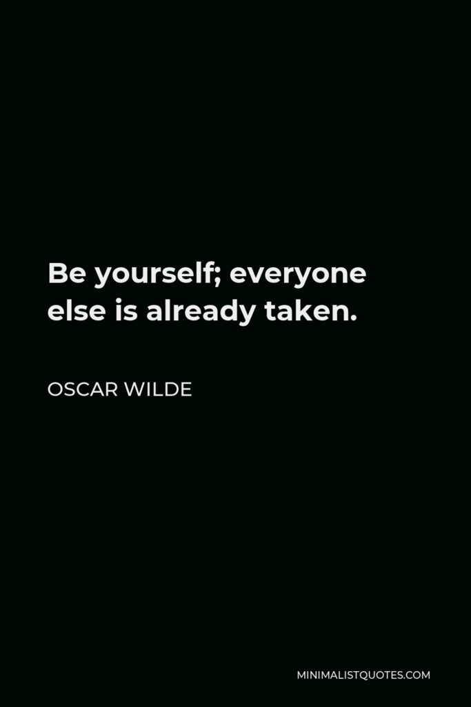 Oscar Wilde Quote - Be yourself; everyone else is already taken.