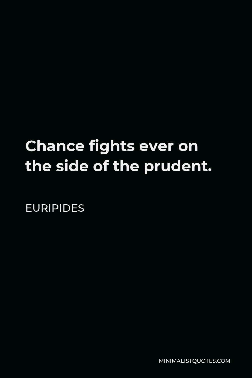 Euripides Quote - Chance fights ever on the side of the prudent.