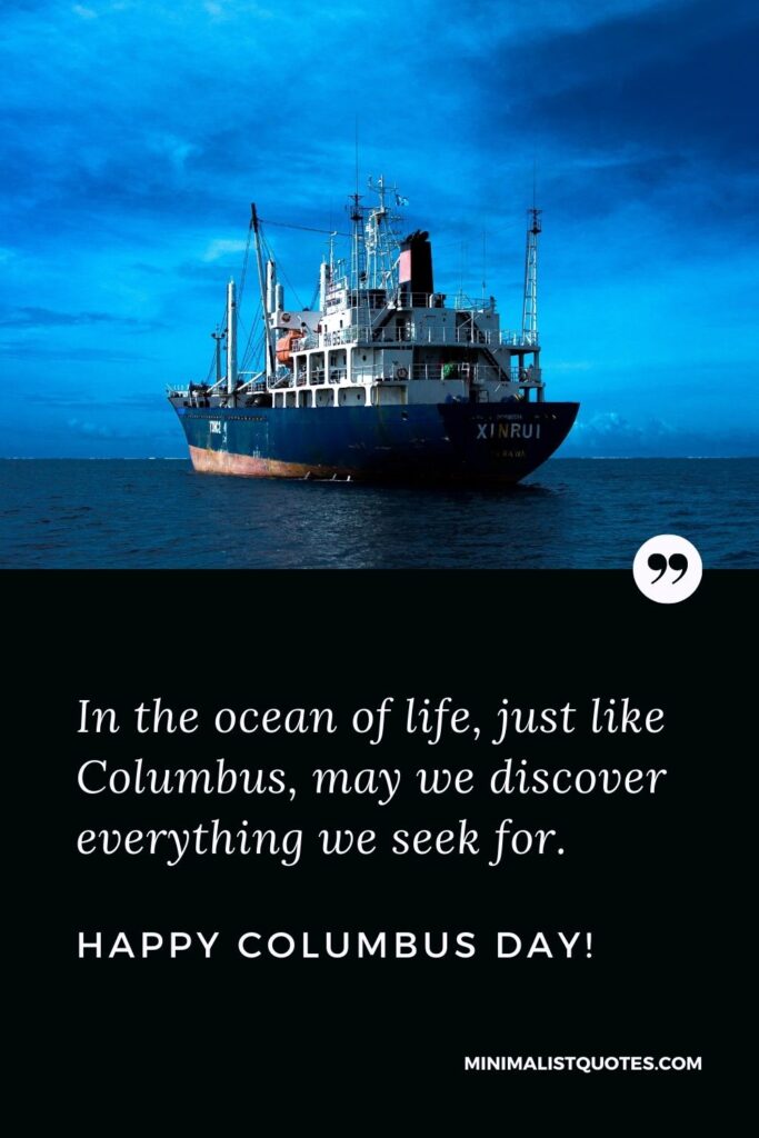 Happy Columbus Day wishes, quotes & messages with images: In the ocean of life, just like Columbus, may we discover everything we seek for.