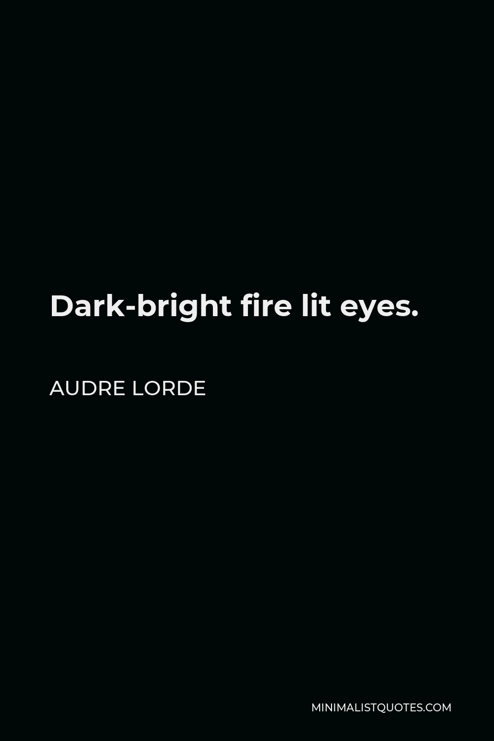 Audre Lorde Quote - Dark-bright fire lit eyes.