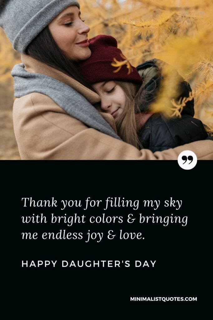 Daughter's Day Wish, Message & Quote With Image: Thank you for filling my sky with bright colors & bringing me endless joy & love. Happy Daughter's Day!