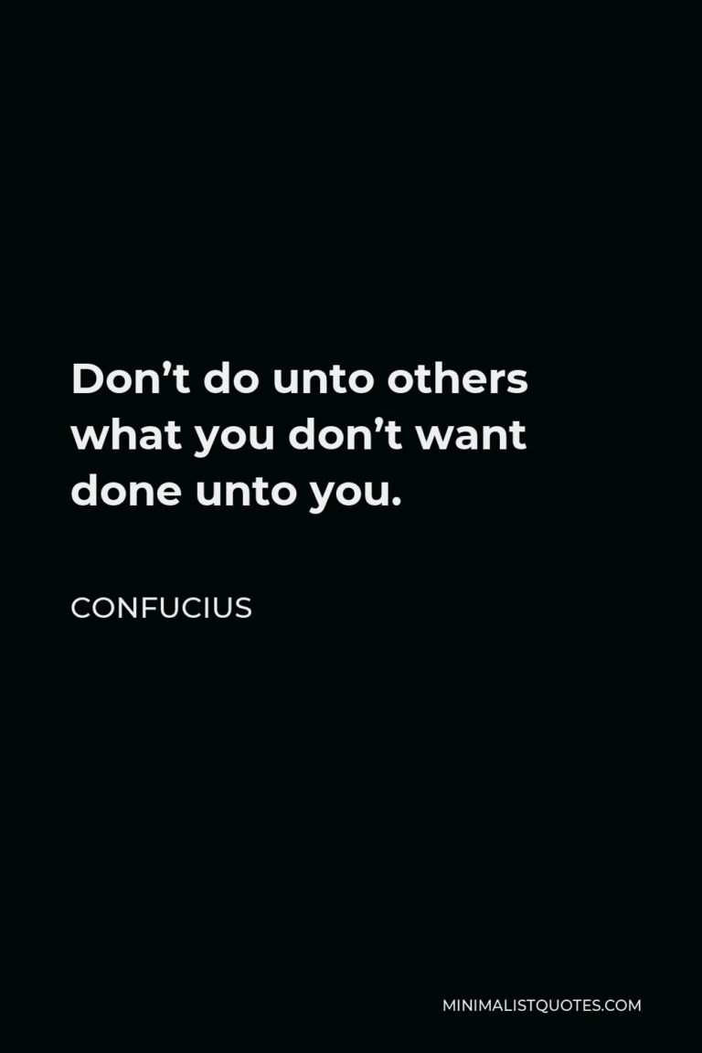 confucius-quote-don-t-do-unto-others-what-you-don-t-want-done-unto-you