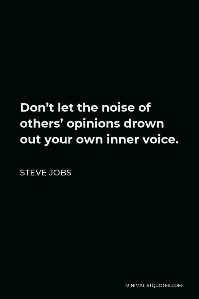 Steve Jobs Quote - Don’t let the noise of others’ opinions drown out your own inner voice.