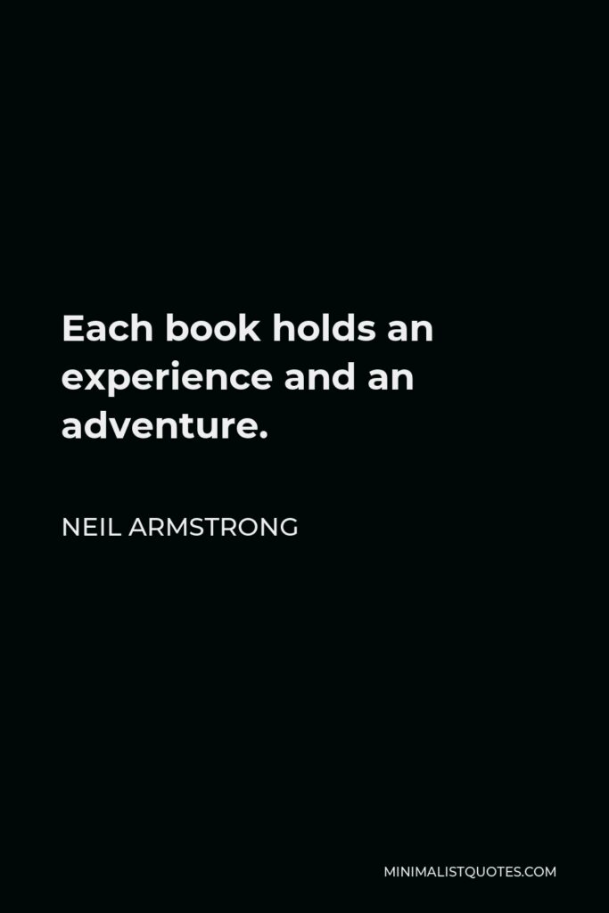 Neil Armstrong Quote - Each book holds an experience and an adventure.