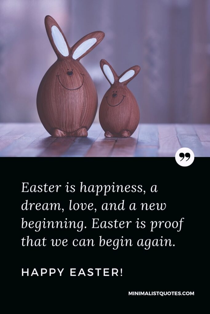 Easter Quote, Wish & Message With Image: Easter is happiness, a dream, love, and a new beginning. Easter is proof that we can begin again. Happy Easter!