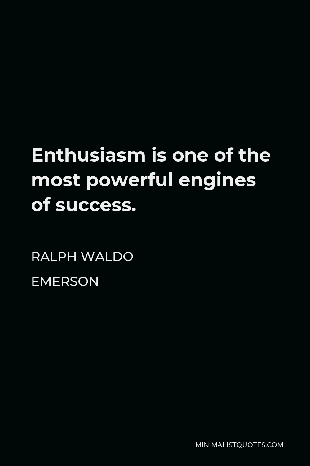 Ralph Waldo Emerson Quote - Enthusiasm is one of the most powerful engines of success.