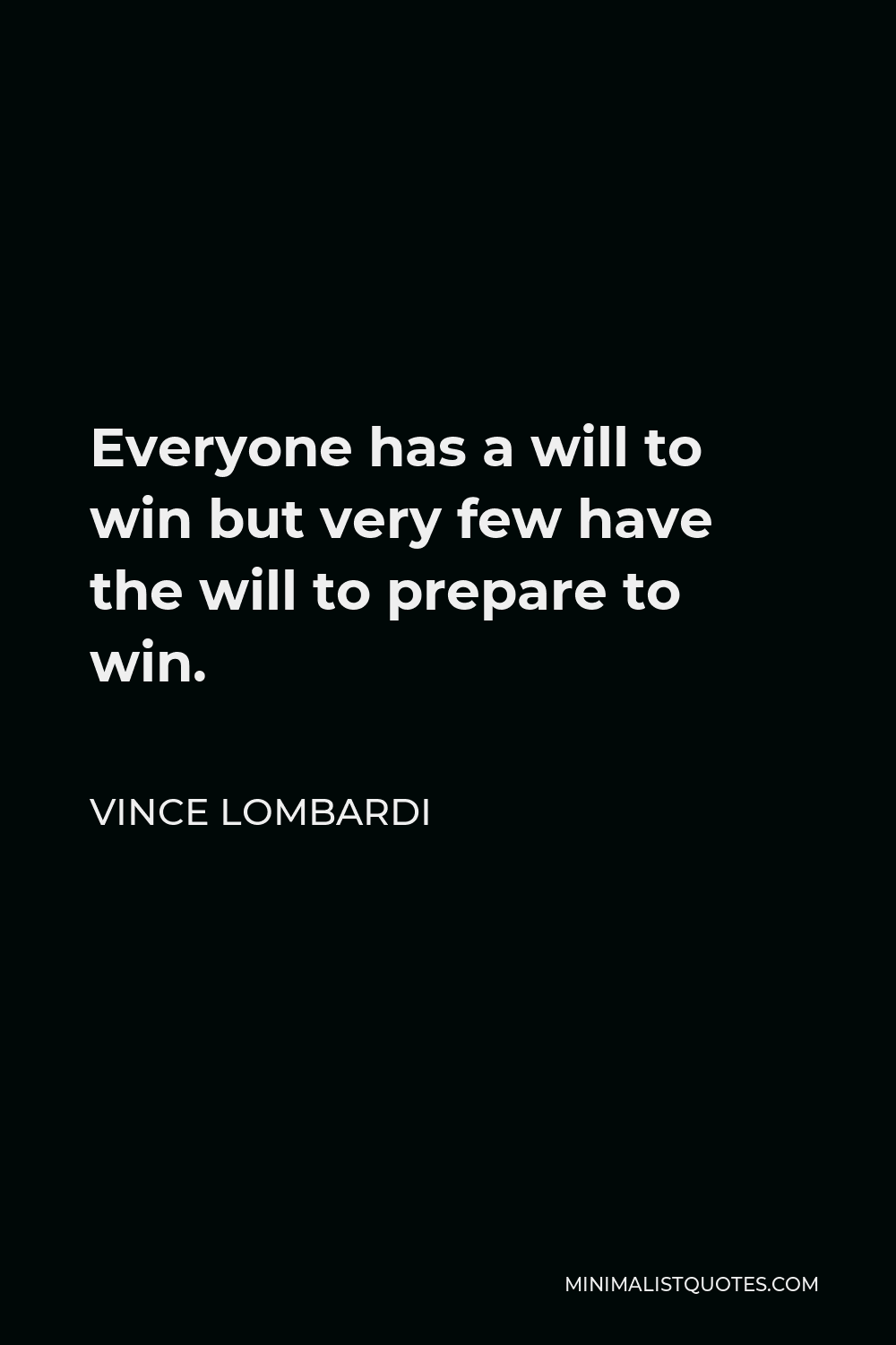 Vince Lombardi Quote: Everyone has a will to win but very few have the ...