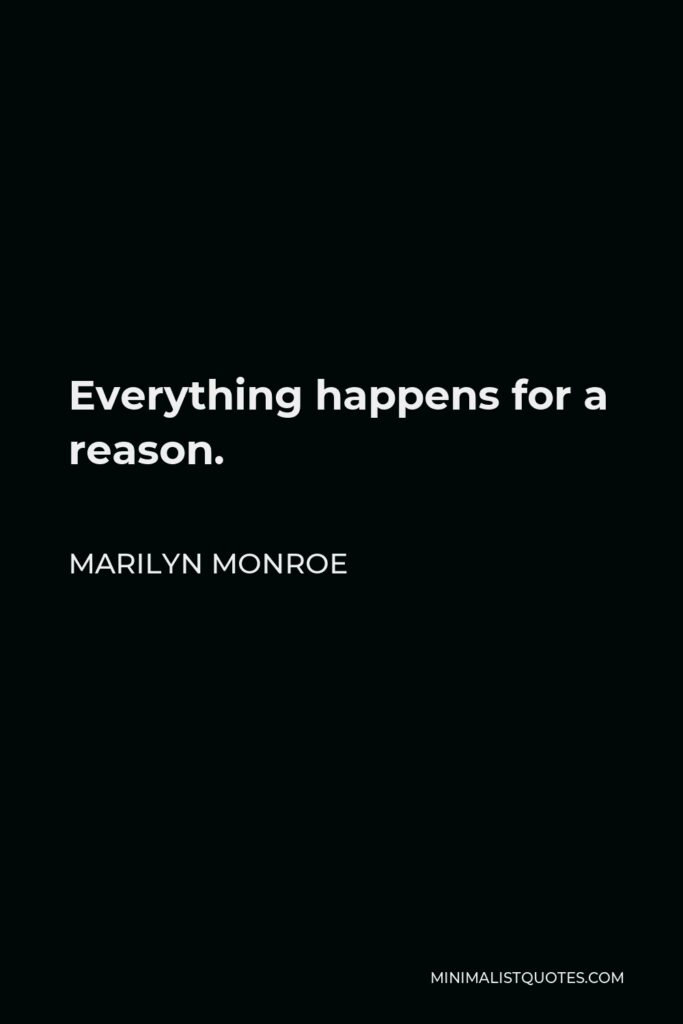 Marilyn Monroe Quote - Everything happens for a reason.